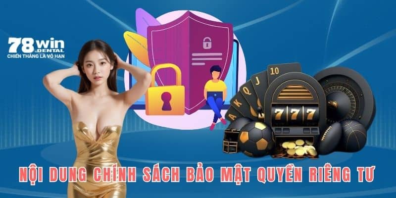 Quyền Riêng Tư - Những Quy Định Bảo Mật An Toàn Tại 78WIN 1 Tìm hiểu các nội dung cốt lõi có trong chính sách bảo mật riêng tư