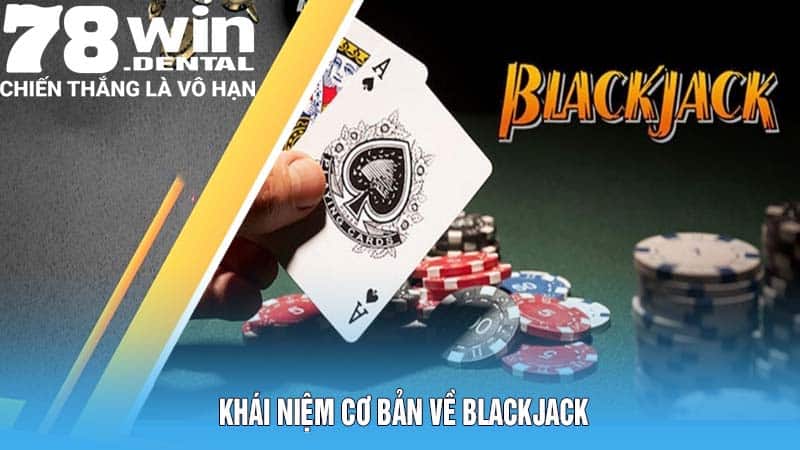 Khái Niệm Cơ Bản Về Luật Chơi Blackjack