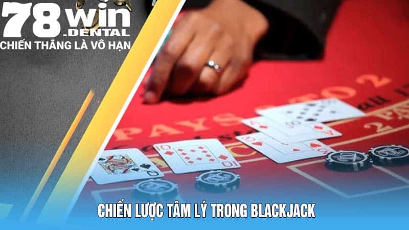 Chiến Lược Tâm Lý Trong Luật Chơi Blackjack
